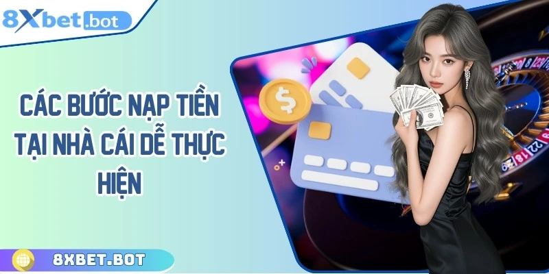 Các bước nạp tiền tại nhà cái dễ thực hiện