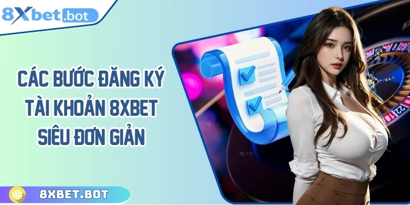 Các bước đăng ký tài khoản 8XBET siêu đơn giản