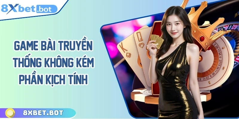 Game Bài truyền thống không kém phần kịch tính