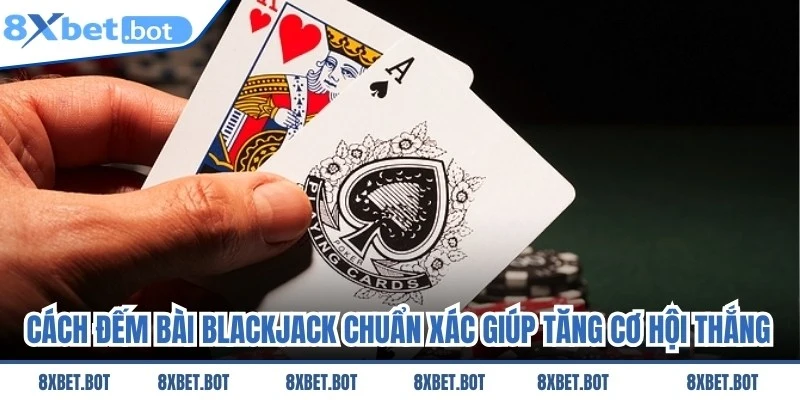 Cách Đếm Bài Blackjack