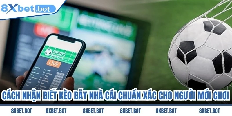 Cách Nhận Biết Kèo Bẫy Nhà Cái