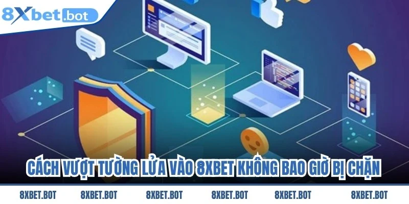 Cách Vượt Tường Lửa Vào 8xbet