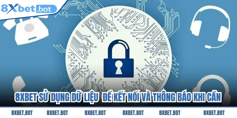 8XBET sử dụng dữ liệu của người chơi để kết nối và thông báo khi cần