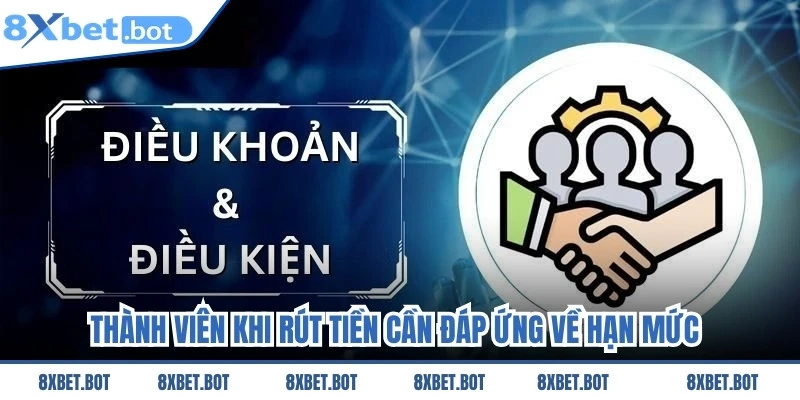 Thành viên khi rút tiền 8XBET cần phải đáp ứng về hạn mức tối thiểu, tối đa