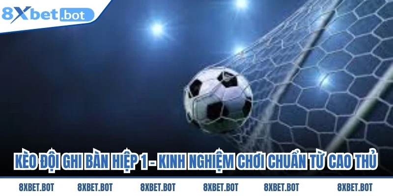 Kèo Đội Ghi Bàn Hiệp 1