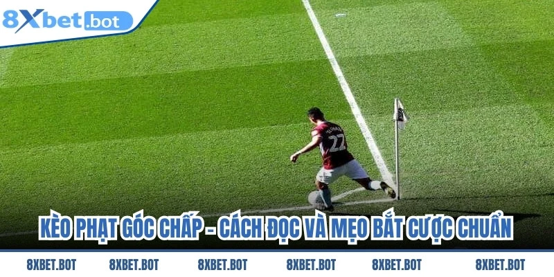 Kèo Phạt Góc Chấp