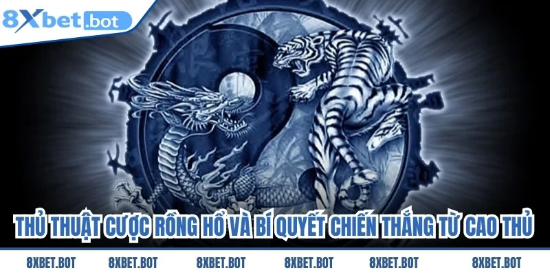 Thủ Thuật Cược Rồng Hổ