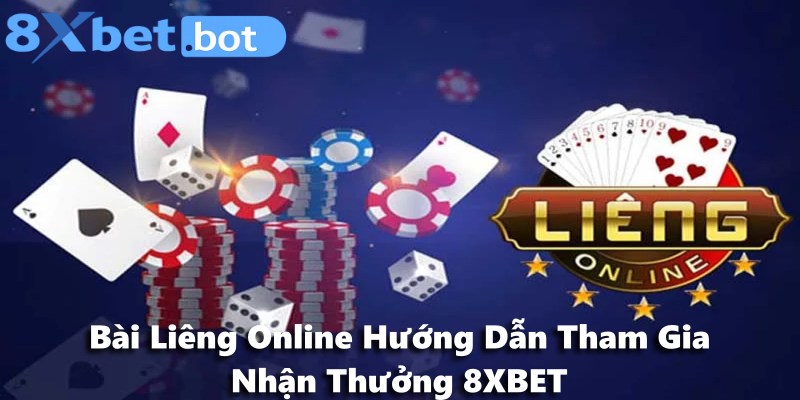 Bài Liêng Online Hướng Dẫn Tham Gia Nhận Thưởng 8XBET